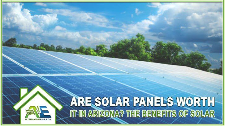 Are Solar Panels Worth It In Arizona Yes AE LLC