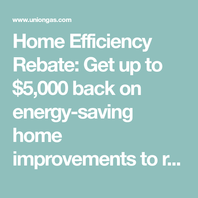 Home Efficiency Rebate Get Up To 5 000 Back On Energy saving Home 