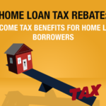 Home Loan Tax Rebate 4 Income Tax Benefits For Home Loan Borrowers