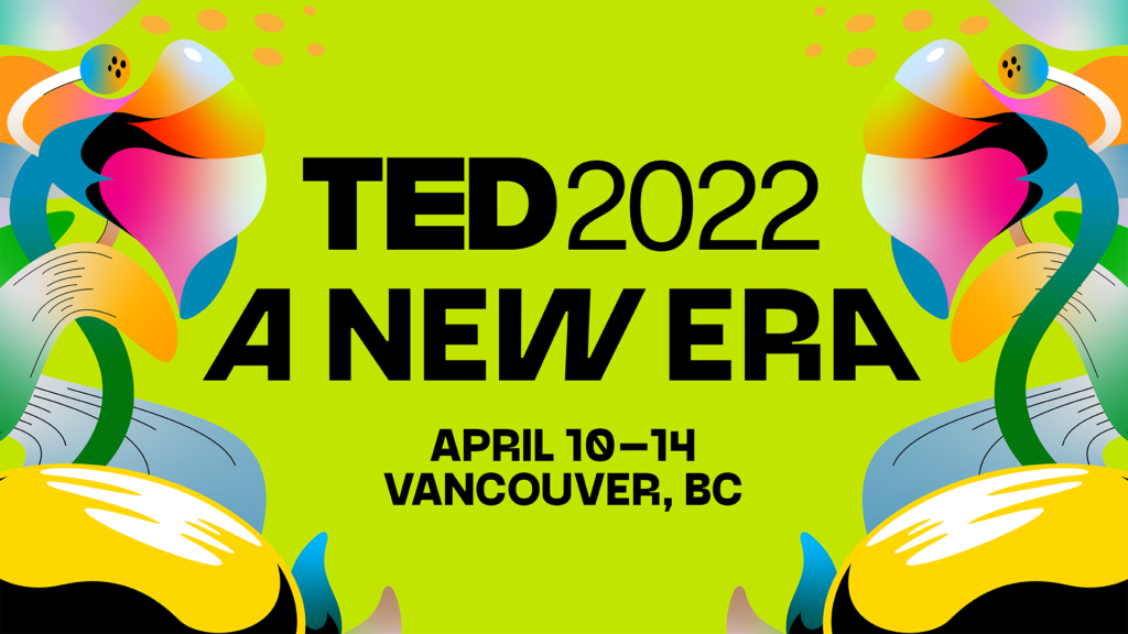 TED2022 A New Era April 10 14 2024 Vancouver BC