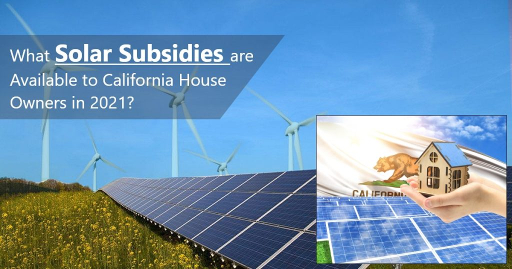 What Solar Subsidies Are Available To California House Owners In 2021 