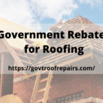 Government Rebates For Roofing Govt Roof Repairs