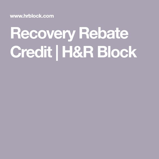 Recovery Rebate Credit H R Block In 2021 Hr Block Rebates 