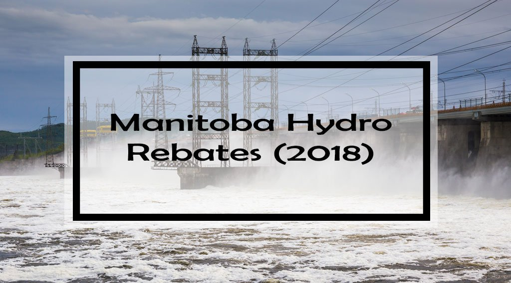 Manitoba Hydro Rebates Programs Complete Guide 2024 Show Me The Green